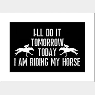 I'll do it tomorrow today i am riding my horse Posters and Art